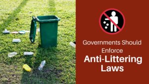 Governments Should Enforce Anti-Littering Laws